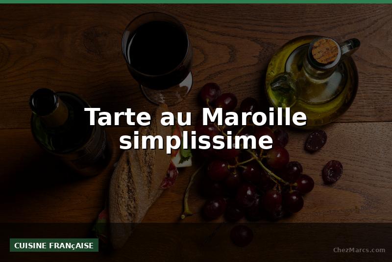 Tarte au Maroille simplissime