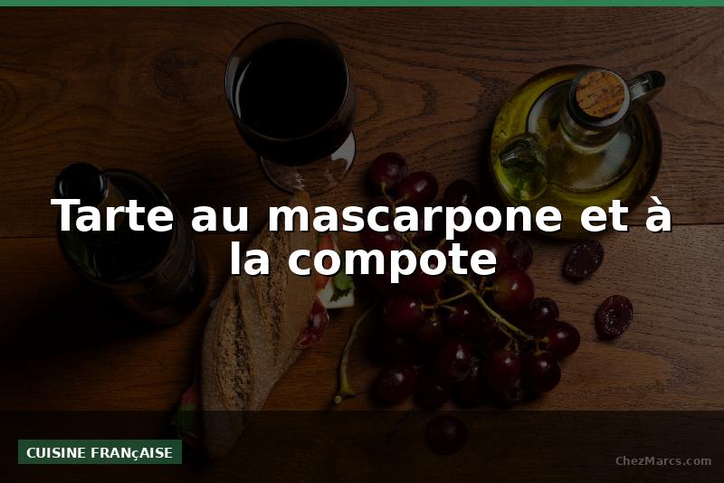 Tarte au mascarpone et à la compote