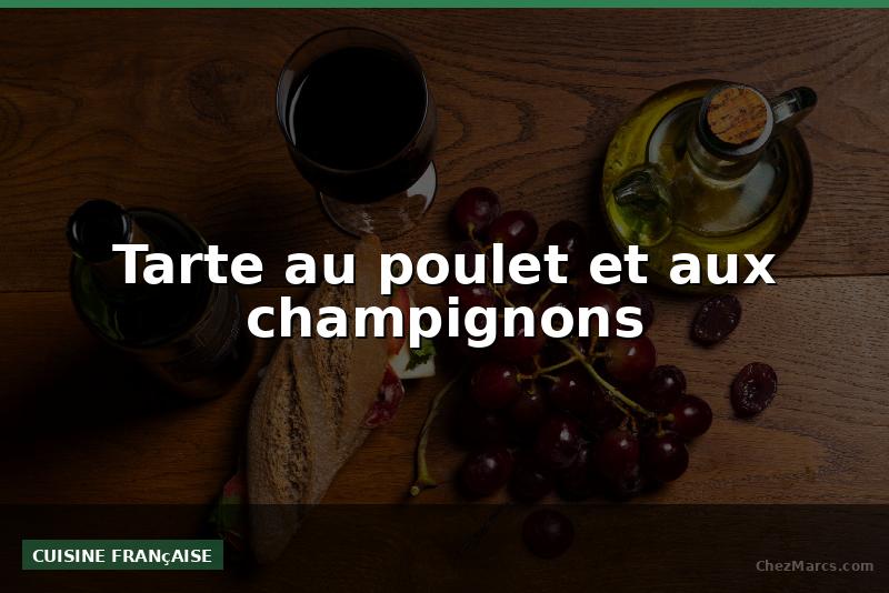 Tarte au poulet et aux champignons