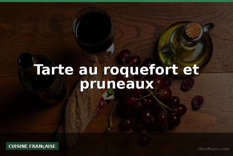 Tarte au roquefort et pruneaux
