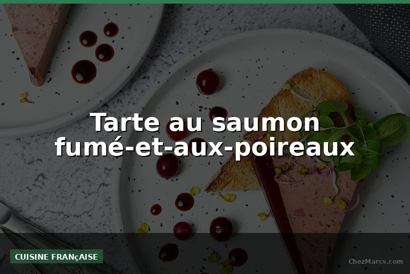 Tarte au saumon fumé-et-aux-poireaux