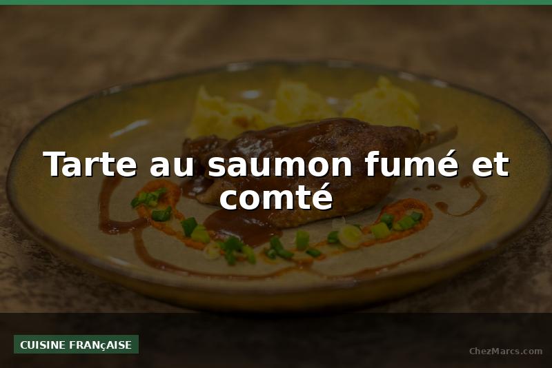 Tarte au saumon fumé et comté