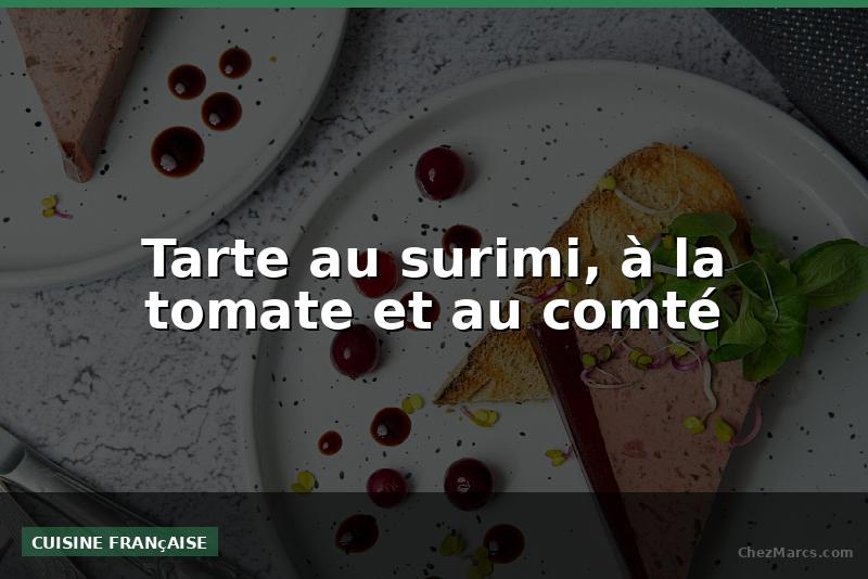 Tarte au surimi, à la tomate et au comté