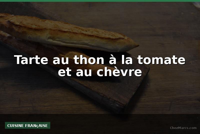 Tarte au thon à la tomate et au chèvre