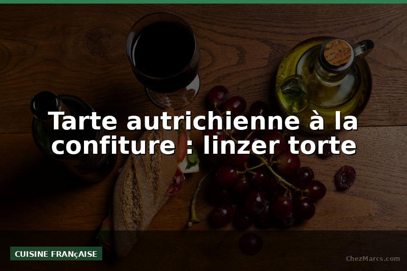 Tarte autrichienne à la confiture : linzer torte