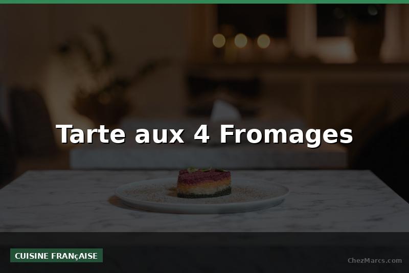 Tarte aux 4 Fromages