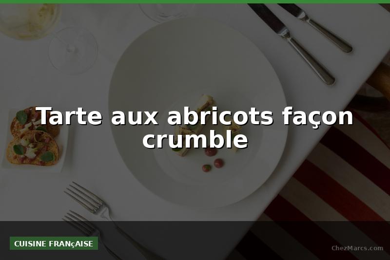 Tarte aux abricots façon crumble