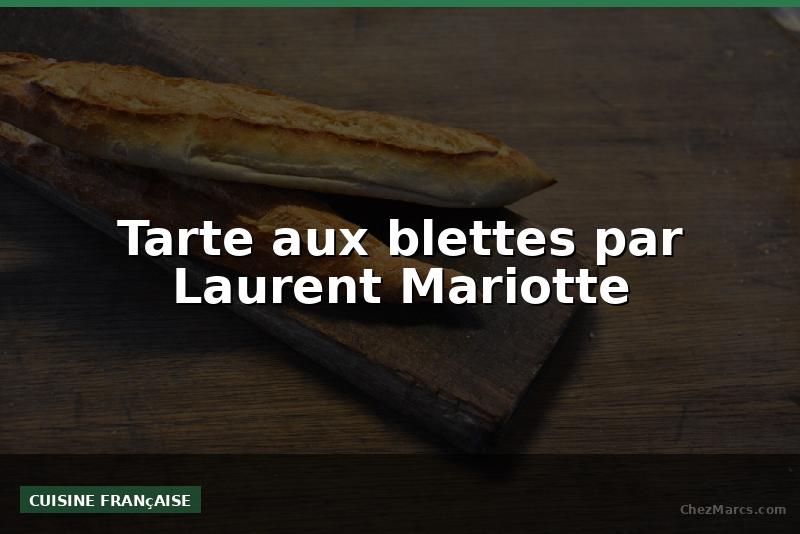 Tarte aux blettes par Laurent Mariotte