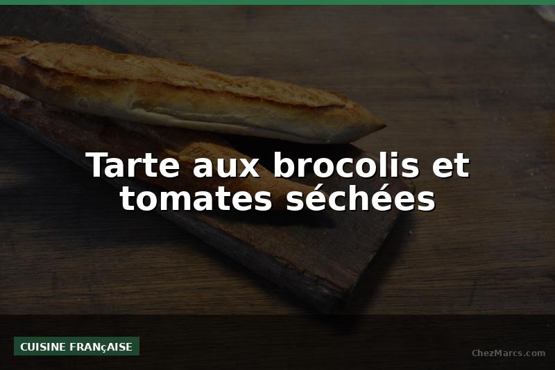 Tarte aux brocolis et tomates séchées