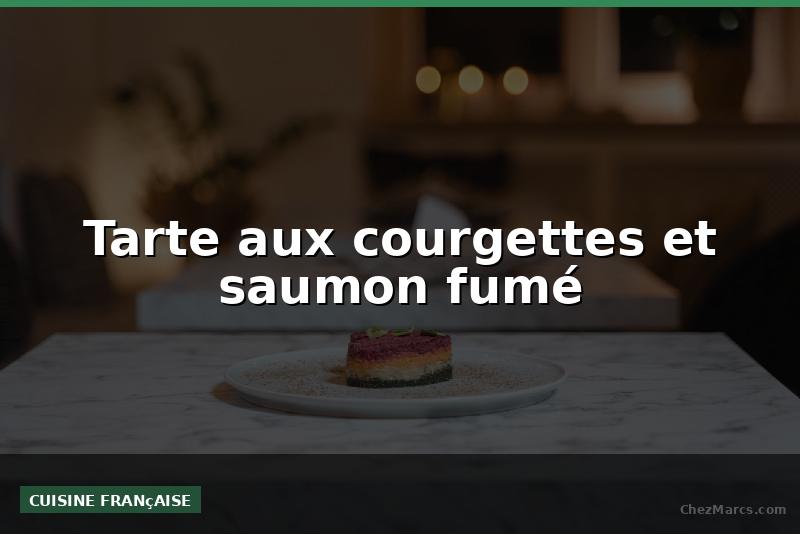 Tarte aux courgettes et saumon fumé