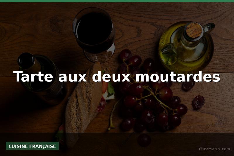 Tarte aux deux moutardes