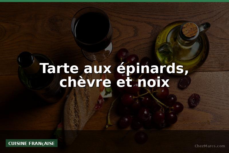 Tarte aux épinards, chèvre et noix