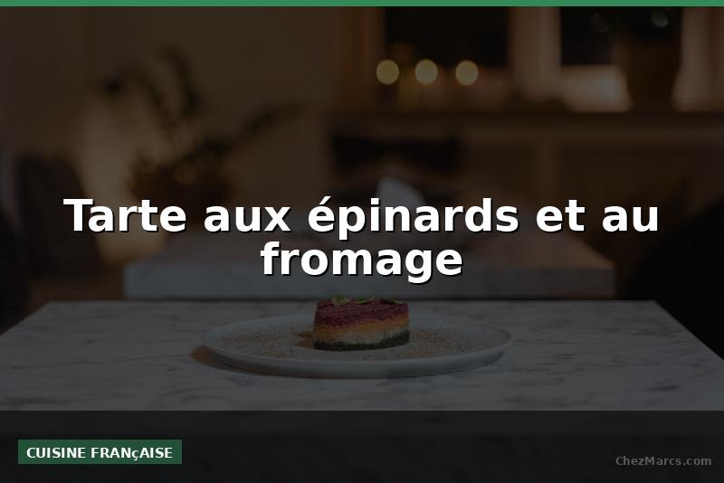 Tarte aux épinards et au fromage