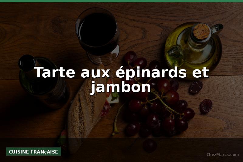 Tarte aux épinards et jambon