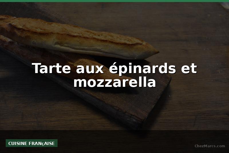 Tarte aux épinards et mozzarella