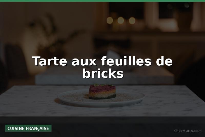 Tarte aux feuilles de bricks