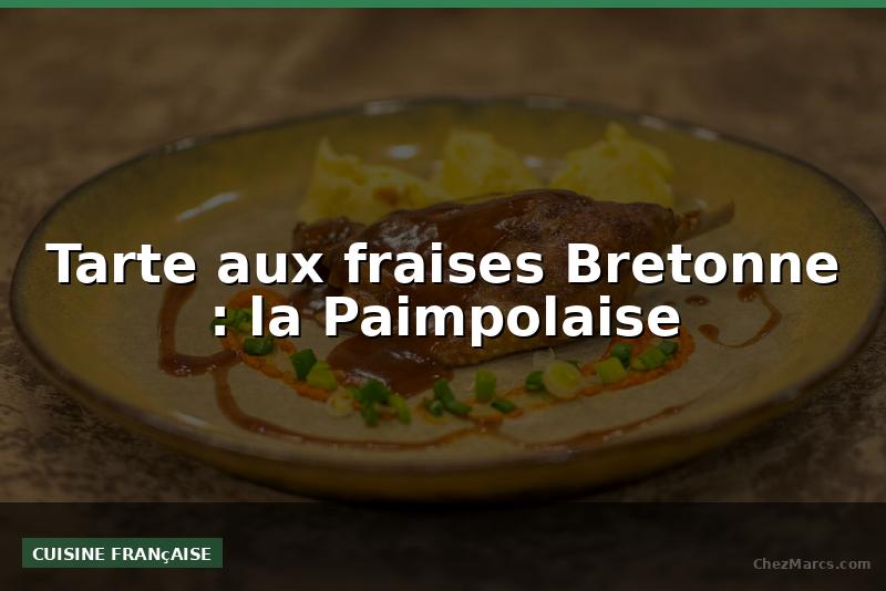 Tarte aux fraises Bretonne : la Paimpolaise