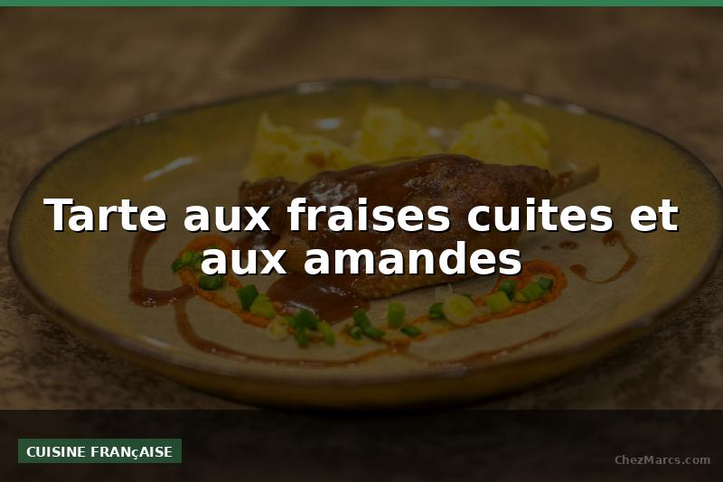 Tarte aux fraises cuites et aux amandes