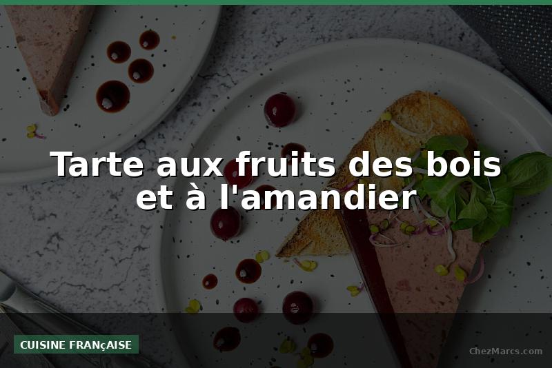 Tarte aux fruits des bois et à l'amandier