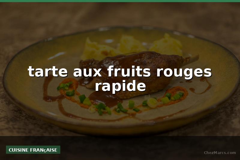 tarte aux fruits rouges rapide