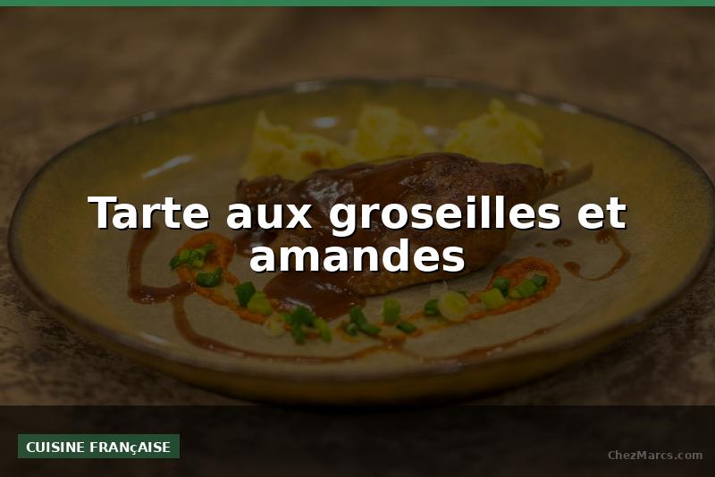 Tarte aux groseilles et amandes