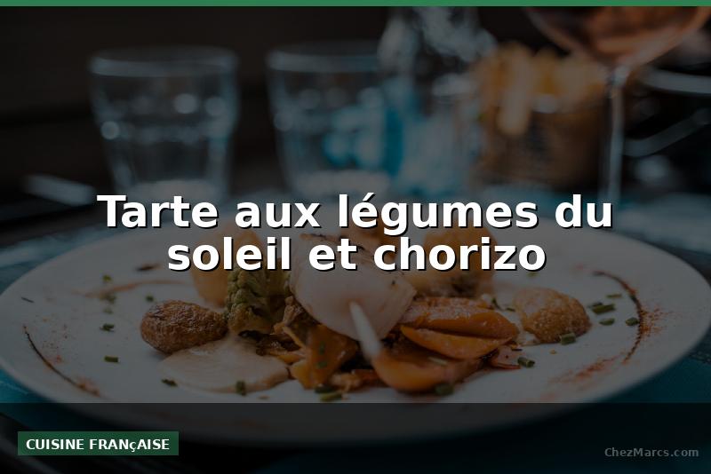 Tarte aux légumes du soleil et chorizo