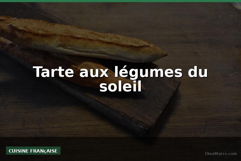 Tarte aux légumes du soleil