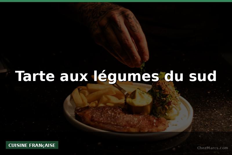 Tarte aux légumes du sud
