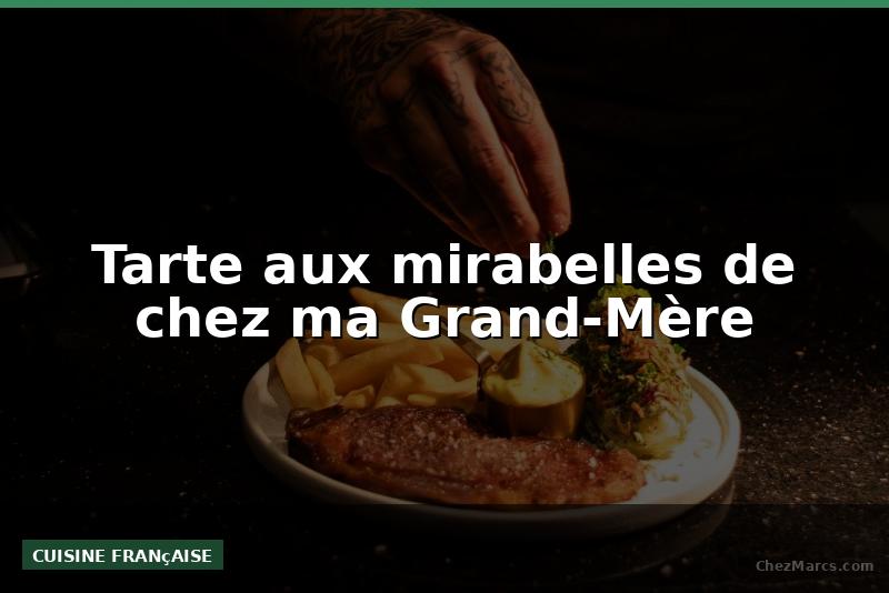Tarte aux mirabelles de chez ma Grand-Mère