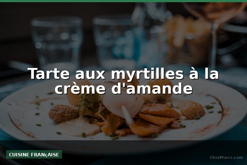 Tarte aux myrtilles à la crème d'amande