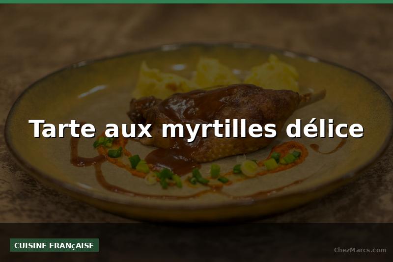Tarte aux myrtilles délice