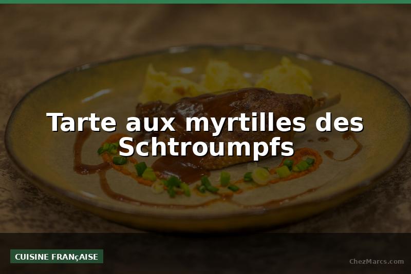 Tarte aux myrtilles des Schtroumpfs