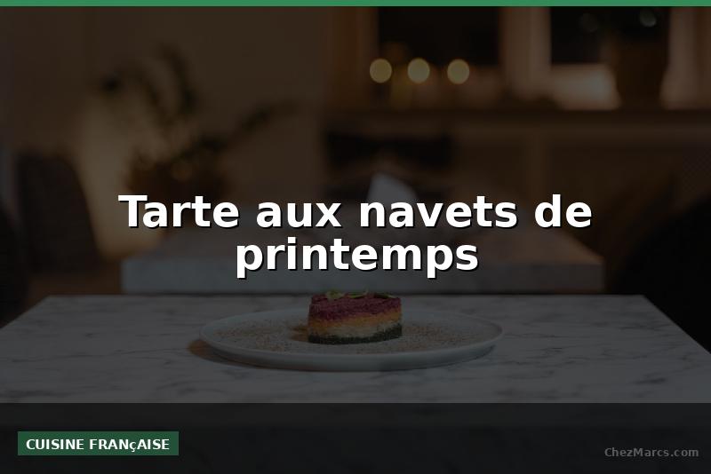 Tarte aux navets de printemps