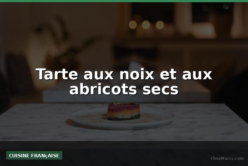 Tarte aux noix et aux abricots secs
