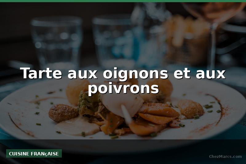 Tarte aux oignons et aux poivrons