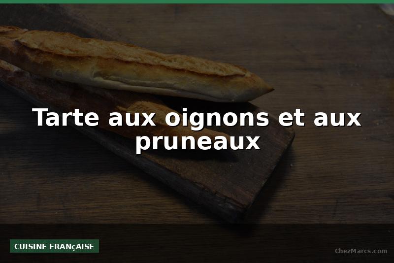 Tarte aux oignons et aux pruneaux
