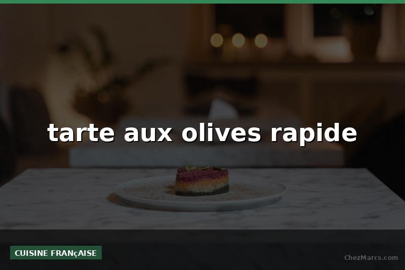 tarte aux olives rapide