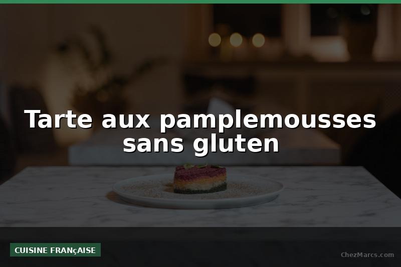 Tarte aux pamplemousses sans gluten