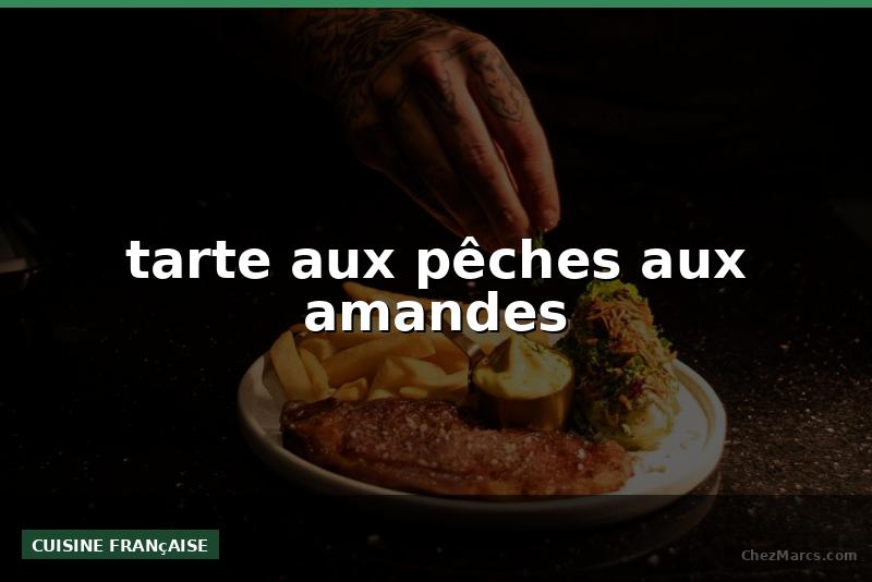 tarte aux pêches aux amandes