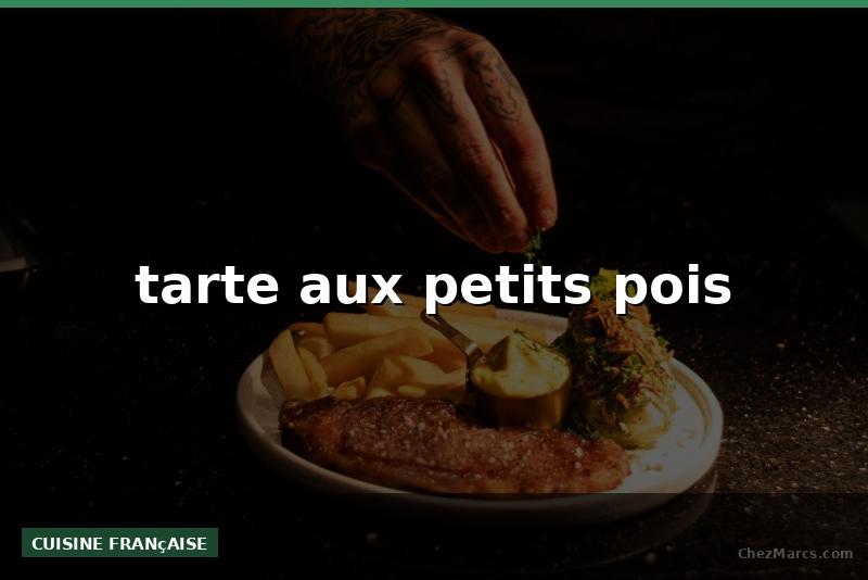 tarte aux petits pois
