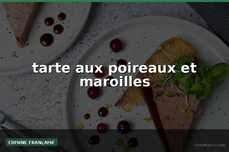 tarte aux poireaux et maroilles