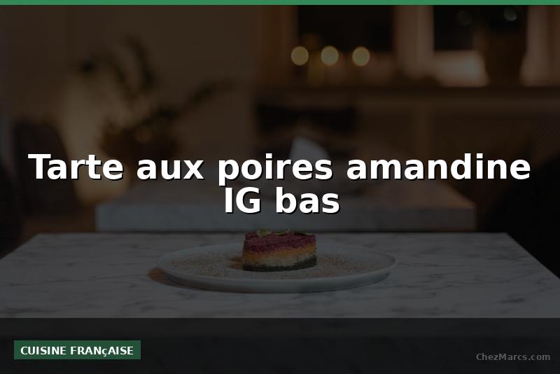 Tarte aux poires amandine IG bas