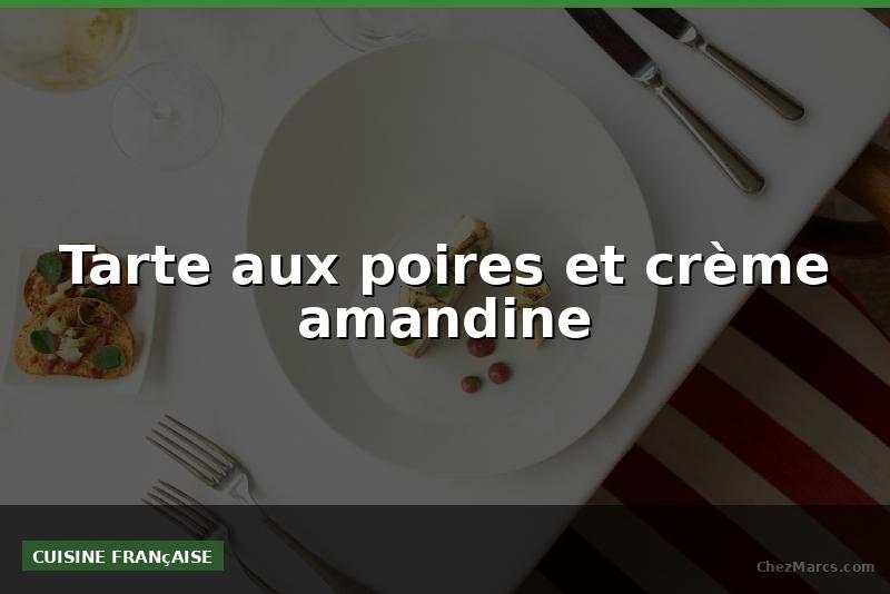 Tarte aux poires et crème amandine