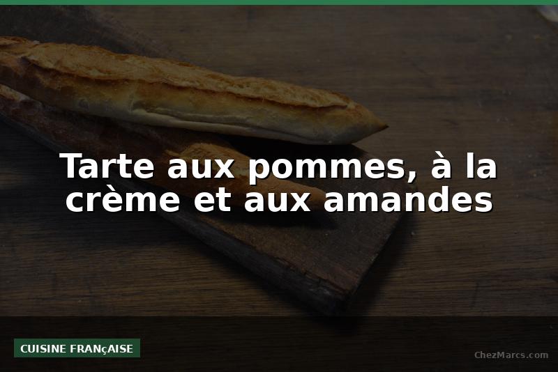 Tarte aux pommes, à la crème et aux amandes