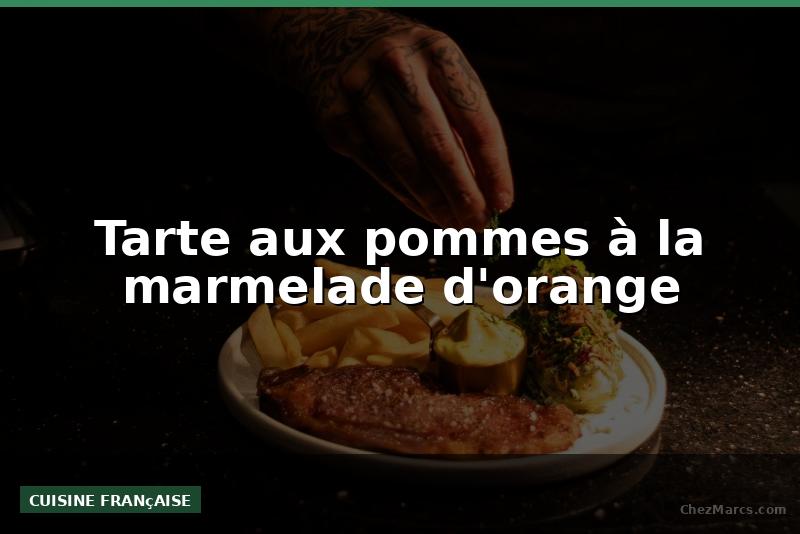 Tarte aux pommes à la marmelade d'orange