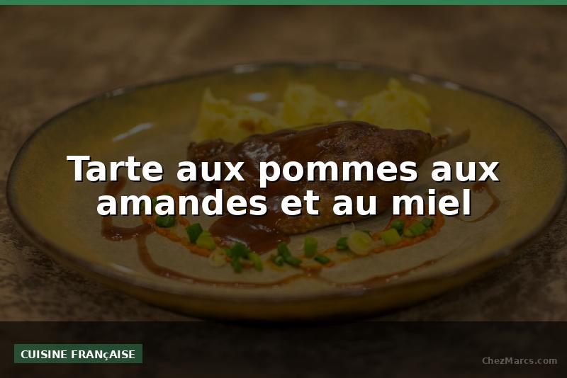 Tarte aux pommes aux amandes et au miel