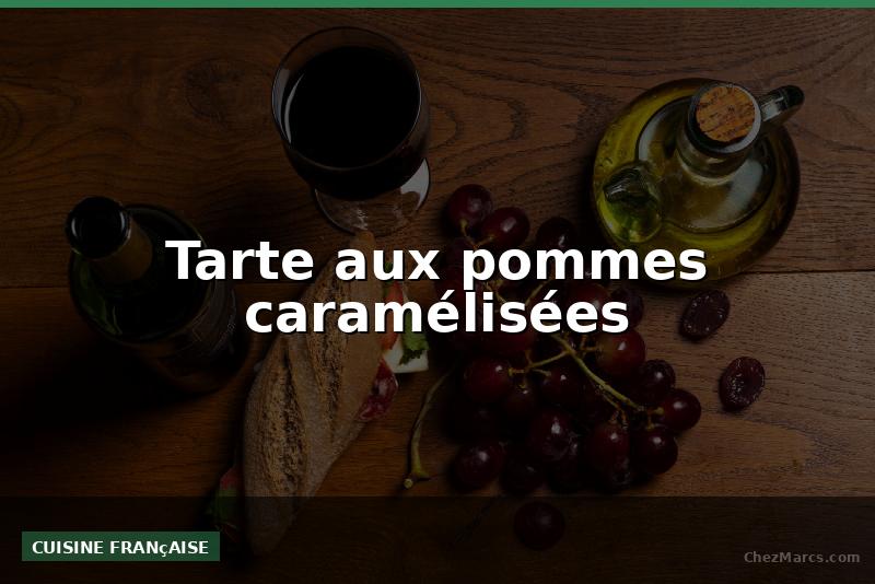 Tarte aux pommes caramélisées