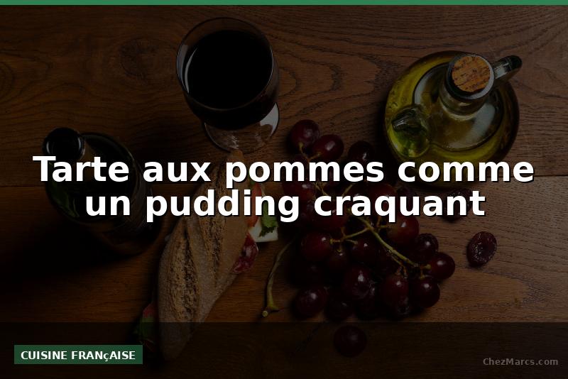 Tarte aux pommes comme un pudding craquant