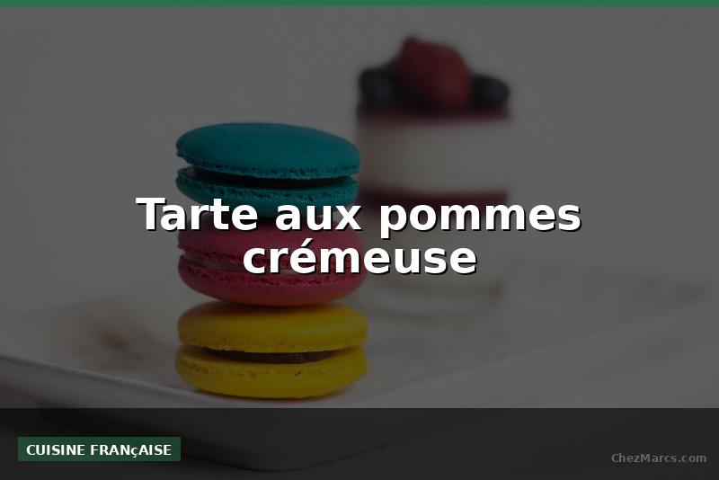 Tarte aux pommes crémeuse