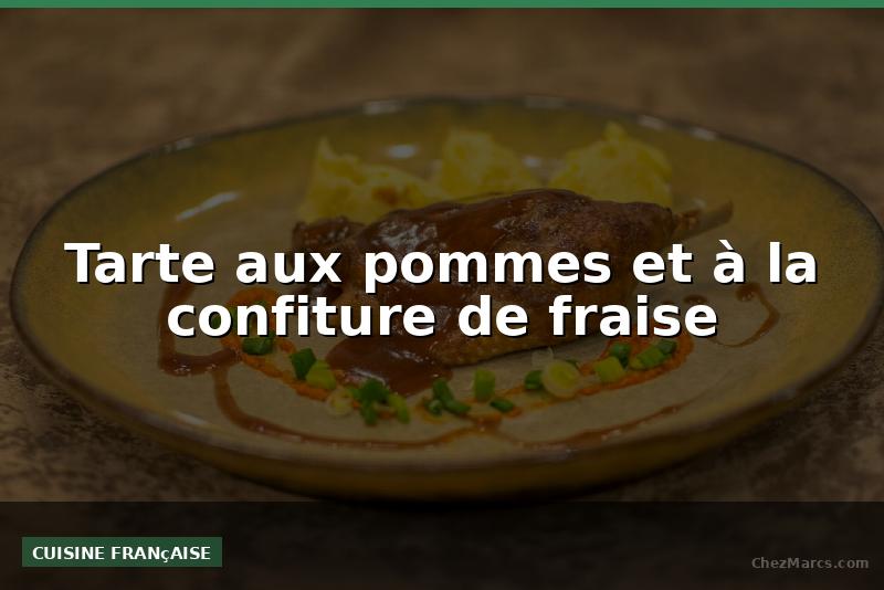Tarte aux pommes et à la confiture de fraise
